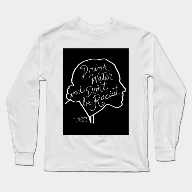 Drink Water and Don't Be Racist Long Sleeve T-Shirt by toylibrarian